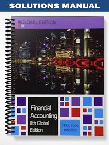 Solutions Manual for Financial Accounting Global Edition 8th Edition by Libby