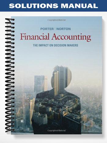 Solutions Manual for Financial Accounting The Impact on Decision Makers 8th Edition by Porter