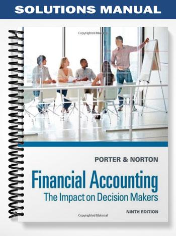 Solutions Manual for Financial Accounting The Impact on Decision Makers 9th Edition by Porter