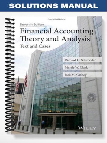 Solutions Manual for Financial Accounting Theory and Analysis Text and Cases 11th Edition by Schroeder