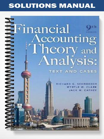 Solutions Manual for Financial Accounting Theory and Analysis Text and Cases 9th Edition by Schroeder