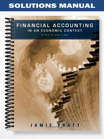 Solutions Manual for Financial Accounting in an Economic Context 8th Edition by Pratt