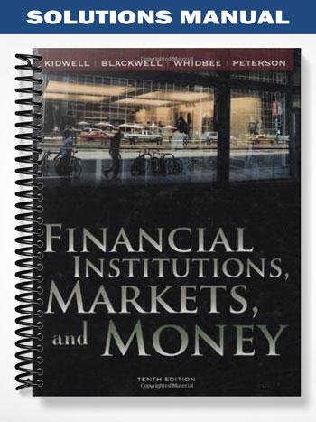 Solutions Manual for Financial Institutions Markets and Money 10th Edition by Kidwell