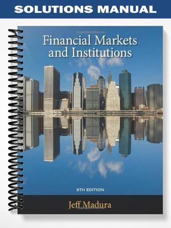 Solutions Manual for Financial Markets and Institutions 9th Edition by Jeff Madura