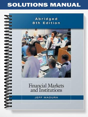Solutions Manual for Financial Markets and Institutions Abridged Edition 8th Edition by Jeff Madura