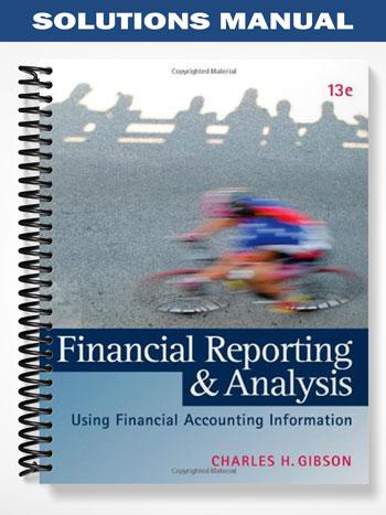 Solutions Manual for Financial Reporting and Analysis 13th Edition by Gibson