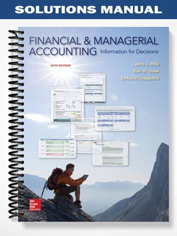 Solutions Manual for Financial and Managerial Accounting 6th Edition by Wild