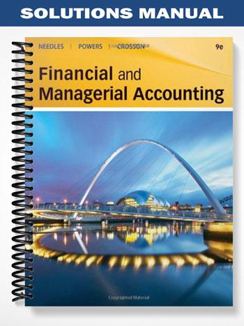 Solutions Manual for Financial and Managerial Accounting 9th Edition by Needles