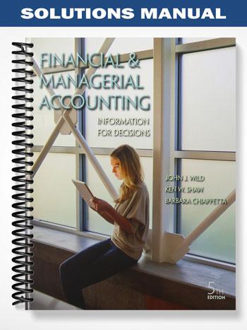 Solutions Manual for Financial and Managerial Accounting Information for Decisions 5th Edition by Wild