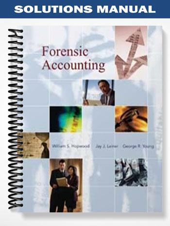 Solutions Manual for Forensic Accounting 1st Edition by Hopwood