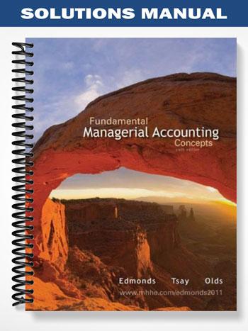 Solutions Manual for Fundamental Managerial Accounting Concepts 6th Edition by Edmonds