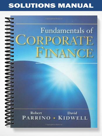 Solutions Manual for Fundamentals of Corporate Finance 1st Edition by Parrino