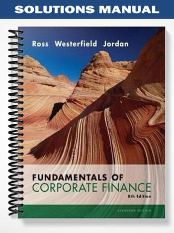 Solutions Manual for Fundamentals of Corporate Finance 8th Edition by Ross
