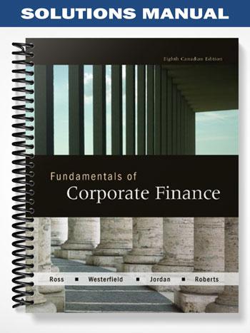 Solutions Manual for Fundamentals of Corporate Finance Canadian 8th Edition by Ross