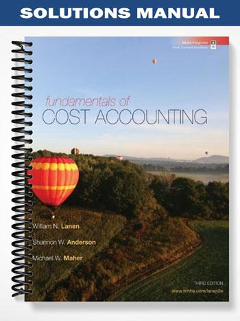 Solutions Manual for Fundamentals of Cost Accounting 3rd Edition by Lanen