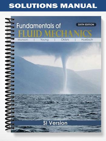 Solutions Manual for Fundamentals of Fluid Mechanics 6th Edition by Munson