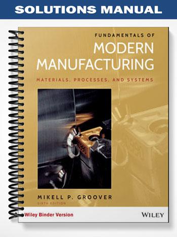 Solutions Manual for Fundamentals of Modern Manufacturing 6th Edition by Groover