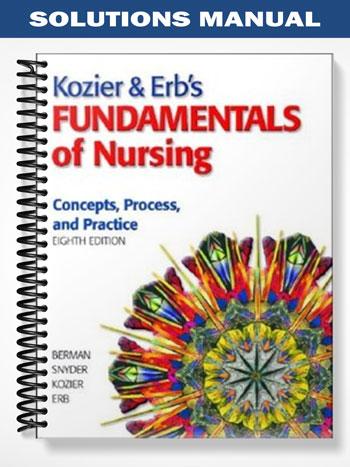 Solutions Manual for Fundamentals of Nursing 8th Edition by Berman