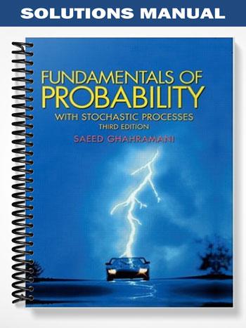 Solutions Manual for Fundamentals of Probability with Stochastic Processes 3rd Edition by Saeed Ghahramani
