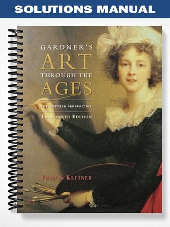 Solutions Manual for Gardners Art through the Ages The Western Perspective 13th Edition by Kleiner