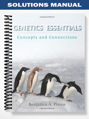 Solutions Manual for Genetics Essentials Concepts and Connections 1st Edition by Benjamin Pierce