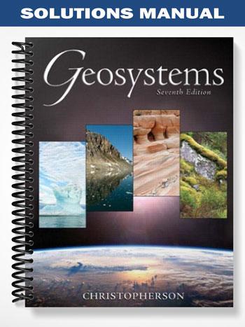 Solutions Manual for Geosystems An Introduction to Physical Geography 7th Edition by Christopherson