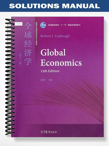 Solutions Manual for Global Economics 13th Edition by Robert Carbaugh