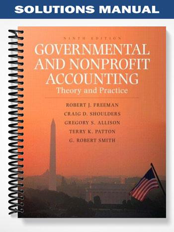 Solutions Manual for Governmental and Nonprofit Accounting Theory and Practice 9th Edition by Smith