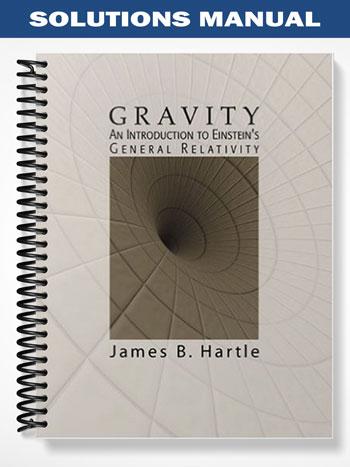 Solutions Manual for Gravity An Introduction to Einsteins General Relativity 1st Edition by Hartle