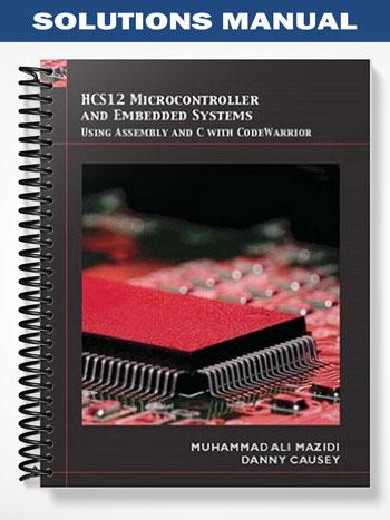 Solutions Manual for HCS12 Microcontrollers and Embedded Systems 1st Edition by Ali Mazidi