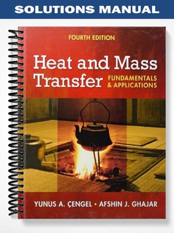 Solutions Manual for Heat and Mass Transfer Fundamentals and Applications 4th Edition by Cengel