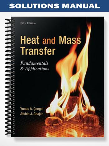 Solutions Manual for Heat and Mass Transfer Fundamentals and Applications 5th Edition by Cengel