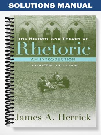 Solutions Manual for History and Theory of Rhetoric 4th Edition by James Herrick