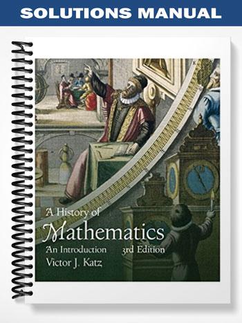 Solutions Manual for History of Mathematics 3rd Edition by Katz