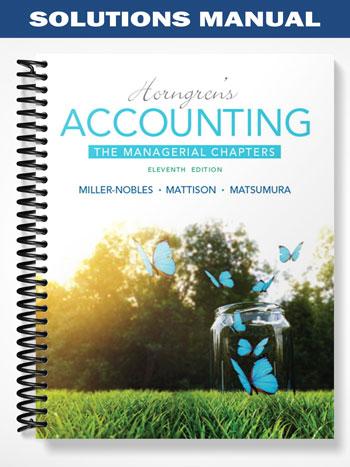 Solutions Manual for Horngrens Accounting The Managerial Chapters 11th Edition by Miller-Nobles