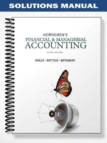 Solutions Manual for Horngrens Financial & Managerial Accounting 4th Edition by Nobles