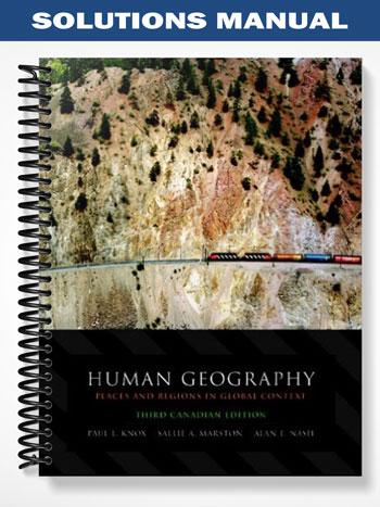 Solutions Manual for Human Geography Places and Regions in Global Context Third Canadian Edition 3rd Edition by Knox