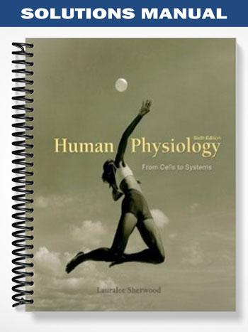 Solutions Manual for Human Physiology From Cells to Systems 6th Edition by Lauralee Sherwood