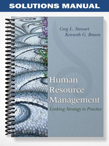 Solutions Manual for Human Resource Management Linking Strategy to Practice 1st Edition by Stewart