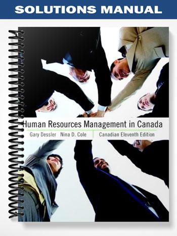 Solutions Manual for Human Resources Management in Canada Canadian Eleventh Edition 11th Edition by Cole