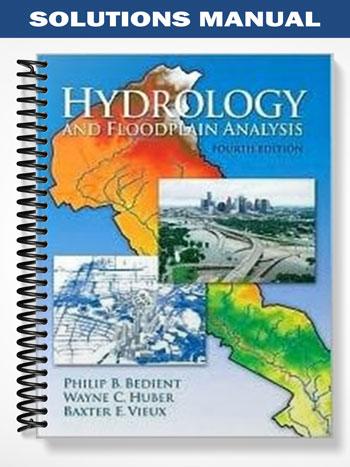 Solutions Manual for Hydrology and Floodplain Analysis 4th Edition by Bedient