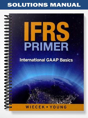 Solutions Manual for IFRS Primer International GAAP Basics Canadian Edition 1st Edition by Wiecek