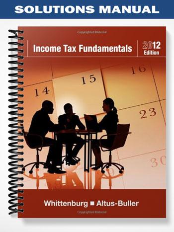 Solutions Manual for Income Tax Fundamentals 2012 30th Edition by Whittenburg