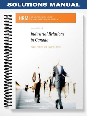 Solutions Manual for Industrial Relations in Canada 2nd Edition by Hebdon