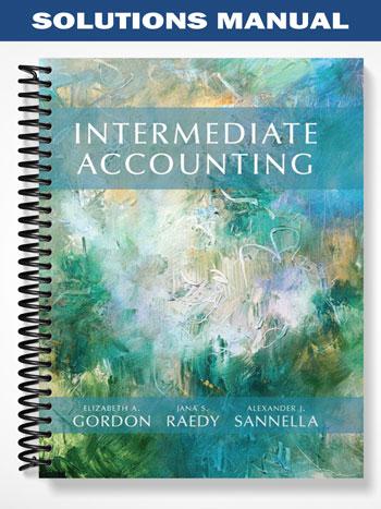 Solutions Manual for Intermediate Accounting 1st Edition by Gordon