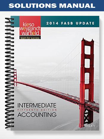 Solutions Manual for Intermediate Accounting 2014 FASB Update 15th Edition by Kieso