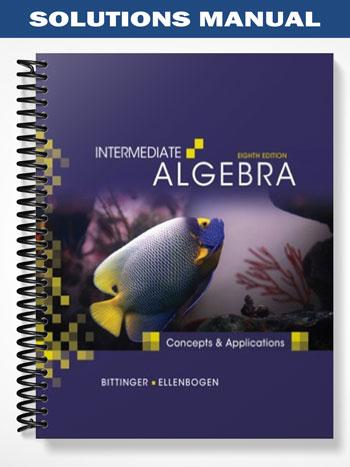Solutions Manual for Intermediate Algebra Concepts and Applications 8th Edition by Bittinger