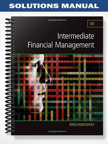Solutions Manual for Intermediate Financial Management 12th Edition by Brigham