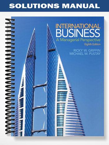 Solutions Manual for International Business A Managerial Perspective 8th Edition by Griffin
