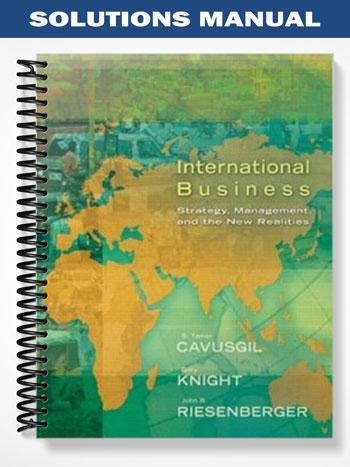 Solutions Manual for International Business Strategy Management and the New Realities 1st Edition by Cavusgil